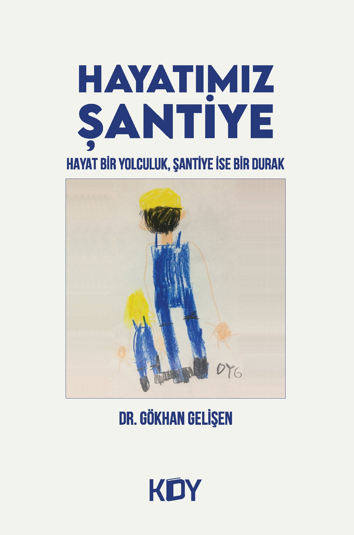 Hayatımız Şantiye - Dr. Gökhan Gelişen kitap kapağı