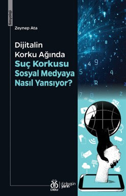 Dijitalin Korku Ağında: Suç Korkusu Sosyal Medyaya Nasıl Yansıyor? - Zeynep Ata kitap kapağı