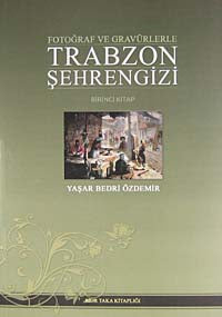 Trabzon Şehrengizi (Birinci Kitap) Fotoğraf ve Gravürlerle KOD:8-F-1 - Yaşar Bedri Özdemir kitap kapağı