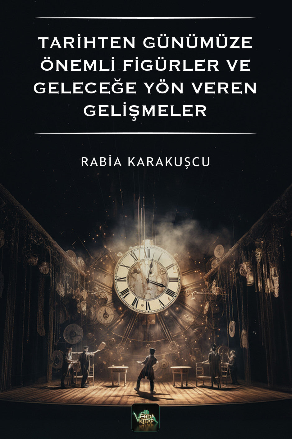 Tarihten Günümüze Önemli Figürler ve Geleceğe Yön Veren Gelişmeler - Rabia Karakuşcu kitap kapağı