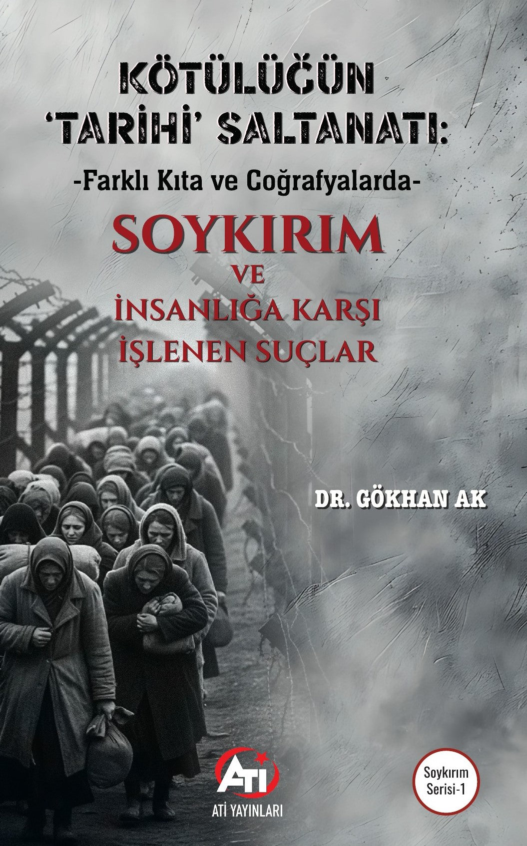 Kötülüğün ‘Tarihi' Saltanatı: Farklı Kıta ve Coğrafyalarda Soykırım ve İnsanlığa Karşı İşlenen Suçlar - Gökhan Ak kitap kapağı