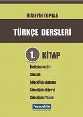 Türkçe Dersleri 1. Kitap: İletişim ve Dil, Sözcük, Sözcüğün Anlamı, Sözcüğün Görevi, Sözcüğün Yapısı - Hüseyin Toptaş kitap kapağı