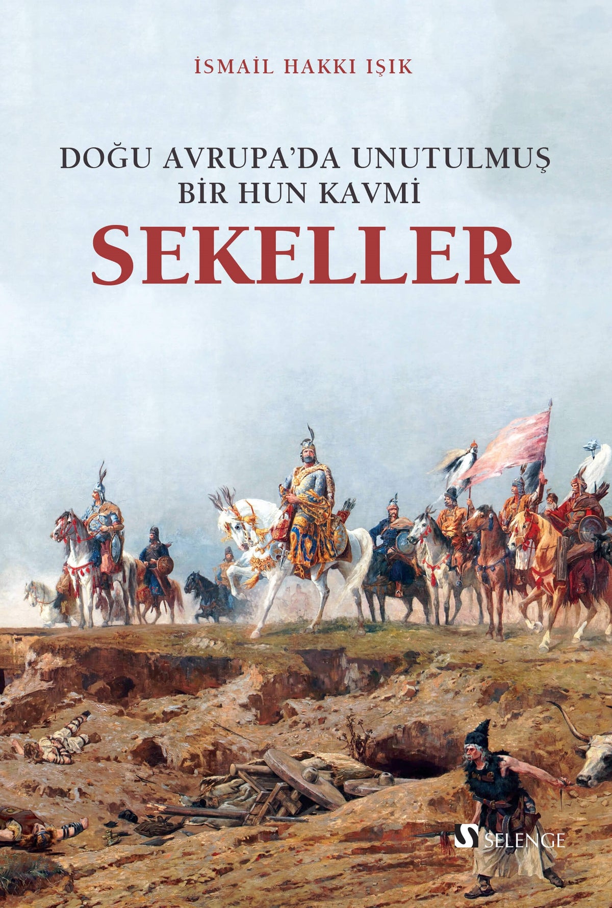 Sekeller Doğu Avrupa'da Unutulmuş Bir Hun Kavmi - İsmail Hakkı Işık kitap kapağı