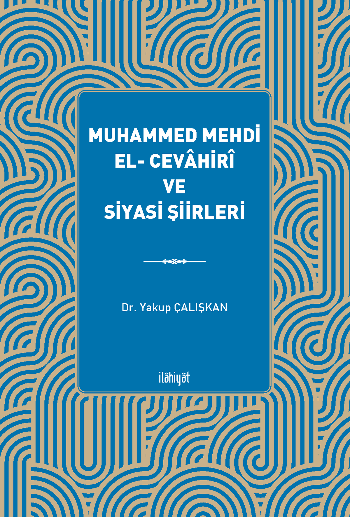 Muhammed Mehdi el- Cevahirî ve Siyasi Şiirleri - Dr. Yakup Çalışkan kitap kapağı