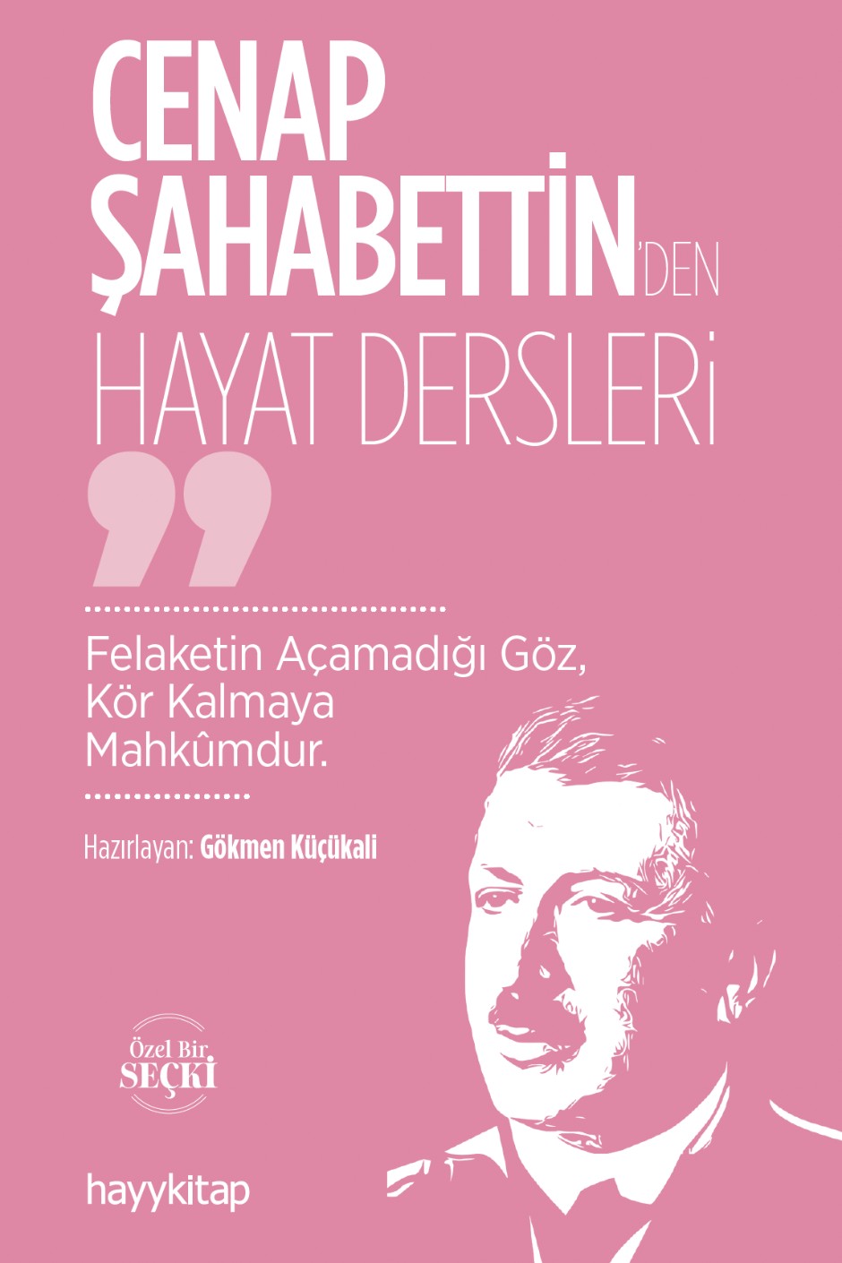 Cenap Şahabettin'den Hayat Dersleri Felaketin Açamadığı Göz, Kör Kalmaya Mahkûmdur - Gökmen Küçükali kitap kapağı