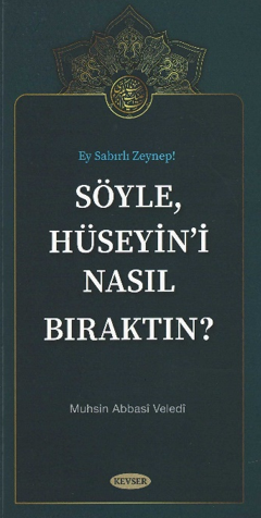 Söyle Hüseyini Nasıl Bıraktın? - Muhsin Abbasi Veledi kitap kapağı