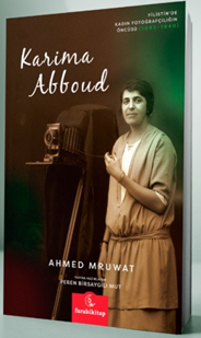 Karima Abboud Filistin'de Kadın Fotoğrafçılığının Öncüsü 1893-1940 - Ahmed Mruwat kitap kapağı