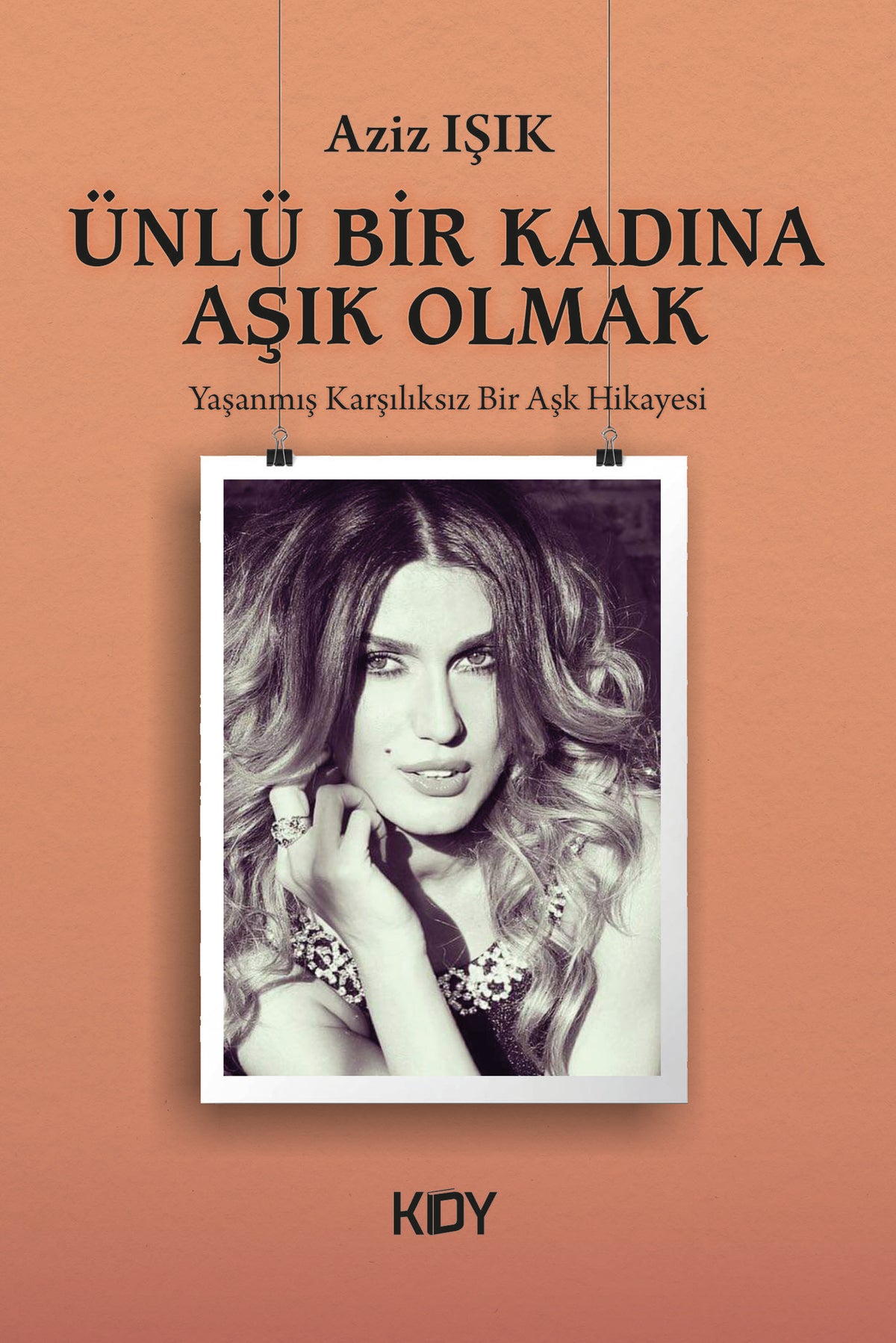 Ünlü Bir Kadına Aşık Olmak - Aziz Işık kitap kapağı