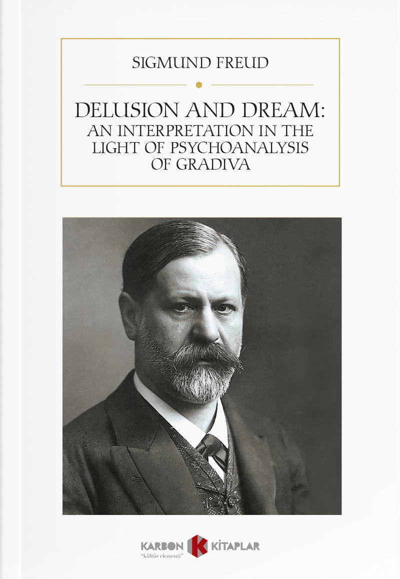 Delusion and Dream: An Interpretation in the Light of Psychoanalysis of Gradiva - Sigmund Freud kitap kapağı
