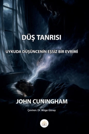 Düş Tanrısı Uykuda Düşüncenin Eşsiz Bir Evrimi - John Cuningham kitap kapağı