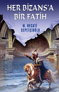 Her Bizansa Bir Fatih / Kültür Dizisi 2 - Mustafa Necati Sepetçioğlu kitap kapağı