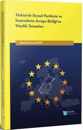 Türkiye'de Siyasal Partilerin ve Seçmenlerin Avrupa Birliği'ne Yönelik Tutumları - Mustafa Ozan Şahin kitap kapağı