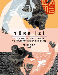 Türk İzi İslam Öncesi Türk Tarihi ve Kültürüne Kısa Bir Bakış - Mihri Nisa Eti kitap kapağı