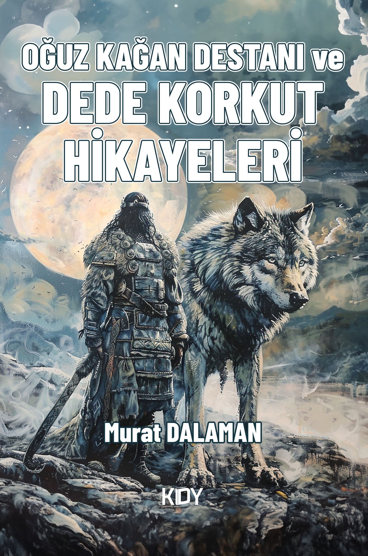 Oğuz Kağan Destanı ve Dede Korkut Hikayeleri - Murat Dalaman kitap kapağı