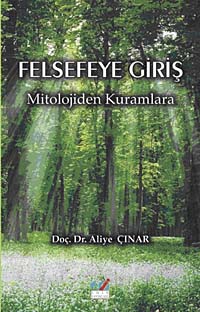 Felsefeye Giriş Mitolojiden Kuramlara - Doç. Dr. Aliye Çınar kitap kapağı