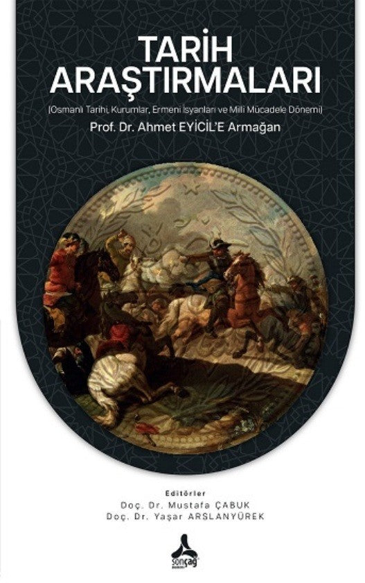Tarih Araştırmaları (Osmanlı Tarihi, Kurumlar, Ermeni İsyanları Ve Milli Mücadele Dönemi) Prof. Dr. Ahmet Eyicil'e Armağan - Kolektif kitap kapağı