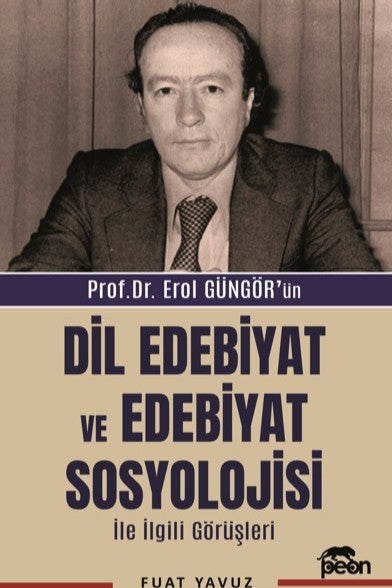 Prof. Dr. Erol Güngör'ün Dil Edebiyat ve Edebiyat Sosyolojisi İle İlgili Görüşleri - Fuat Yavuz kitap kapağı