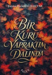 Bir Kuru Yapraktım Dalında - Fatma Hare Bayraktar kitap kapağı