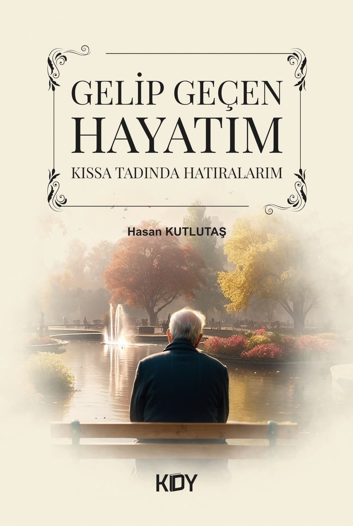 Gelip Geçen Hayatım Kıssa Tadında Hatıralarım - Hasan Kutlutaş kitap kapağı