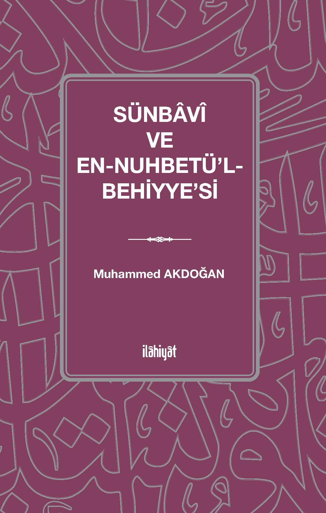 Sünbavî ve en-Nuhbetü'l-Behiyye'si - Dr. Muhammed Akdoğan kitap kapağı
