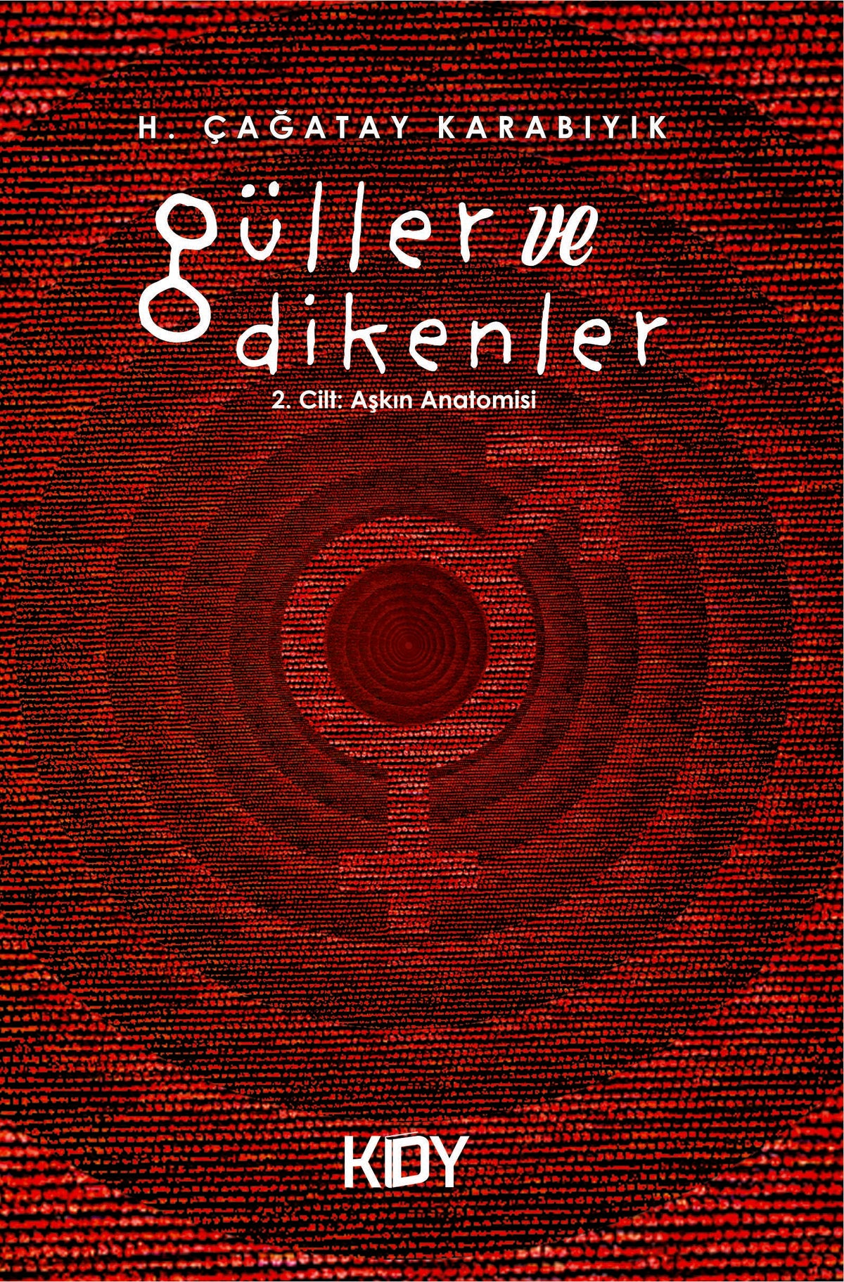 Güller ve Dikenler 2. Cilt: Aşkın Anatomisi - H. Çağatay Karabıyık kitap kapağı
