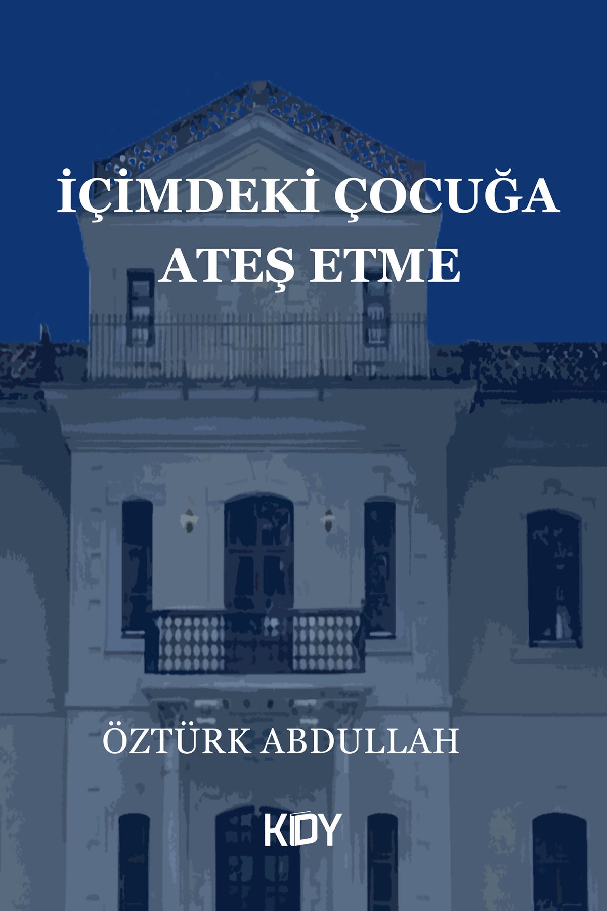 İçimdeki Çocuğa Ateş Etme - Öztürk Abdullah kitap kapağı