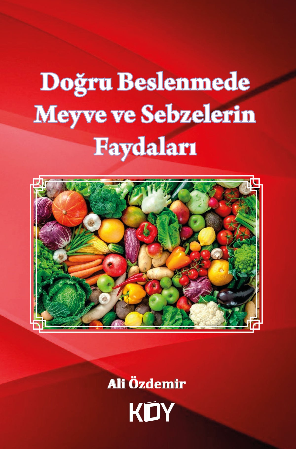 Doğru Beslenmede Meyve ve Sebzelerin Faydaları - Ali Özdemir kitap kapağı