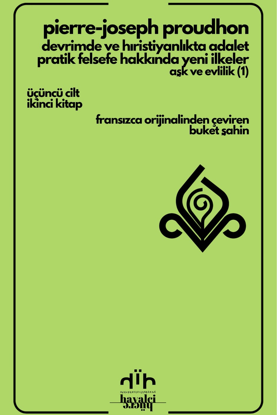 Devrimde Ve Hıristiyanlıkta Adalet – Pratik Felsefe Hakkında Yeni İlkeler: Aşk ve Evlilik (1) (Üçüncü Cilt İkinci Kitap) - Pierre Joseph Proudhon kitap kapağı