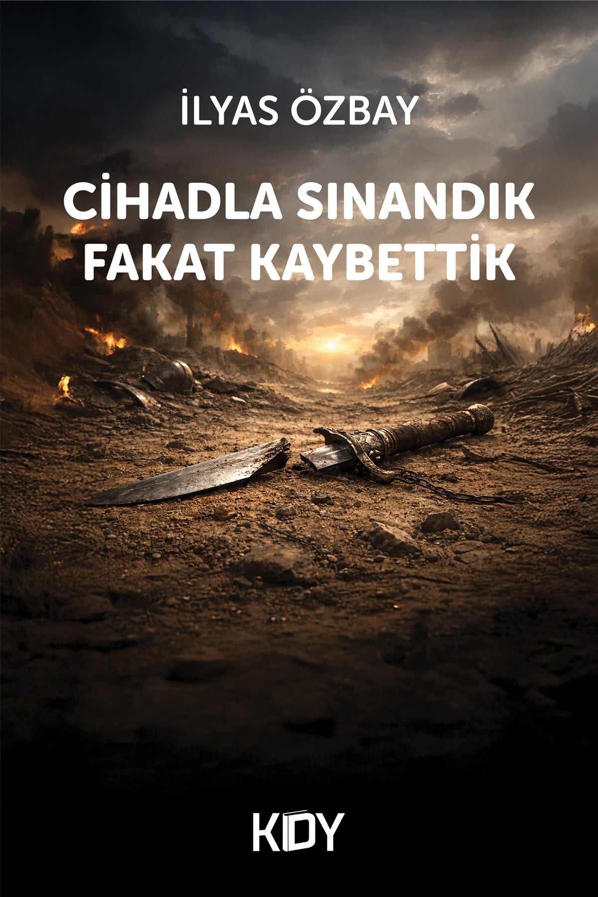 Cihadla Sınandık Fakat Kaybettik - İlyas Özbay kitap kapağı