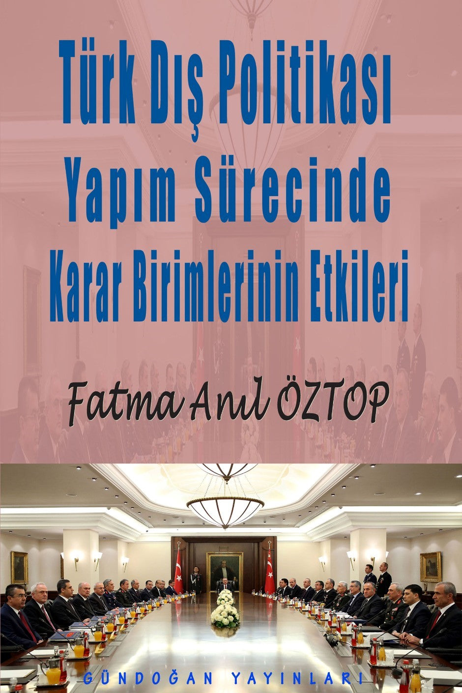 Türk Dış Politikası Yapım Sürecinde Karar Birimlerinin Etkileri - Fatma Anıl Öztop kitap kapağı