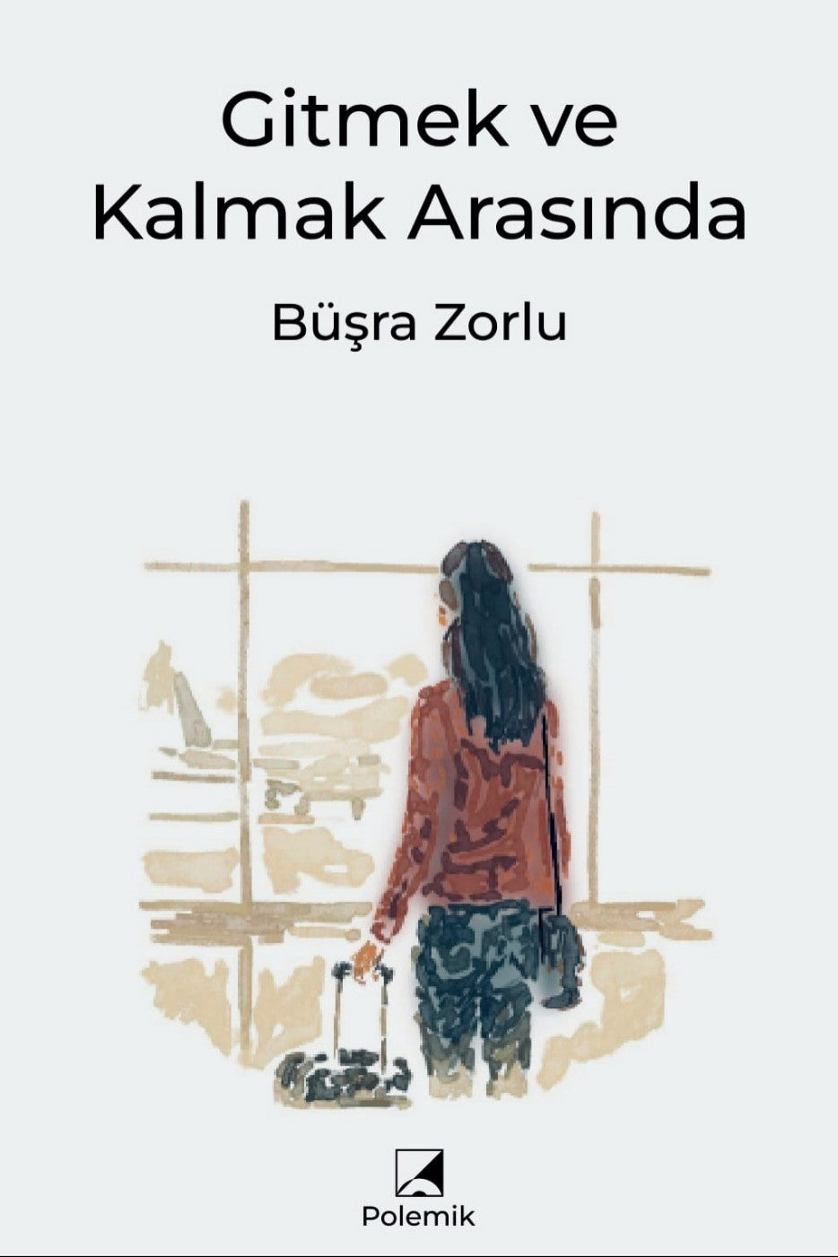 Gitmek ve Kalmak Arasında - Büşra Zorlu kitap kapağı