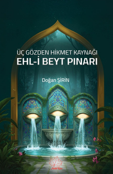 Üç Gözden Hikmet Kaynağı Ehl-i Beyt Pınarı - Doğan Şirin kitap kapağı