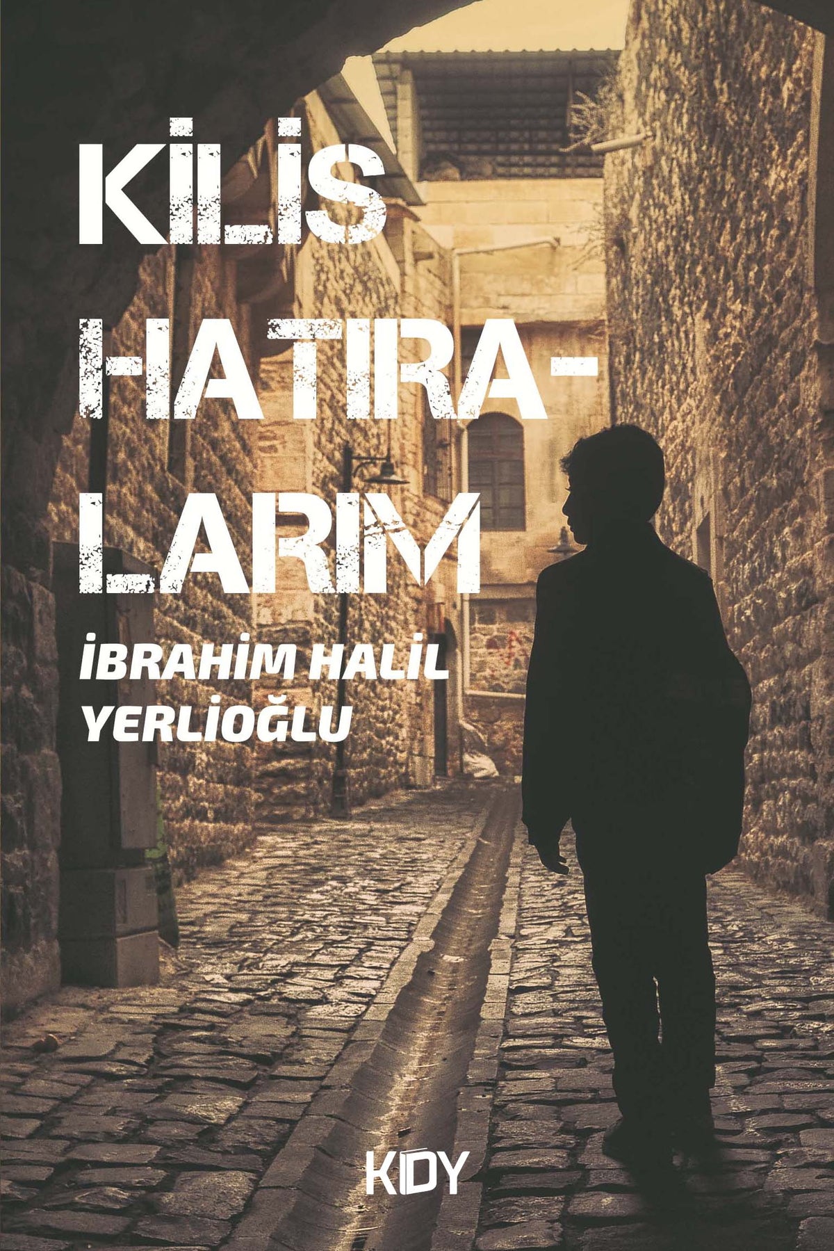 Kilis Hatıralarım - İbrahim Halil Yerlioğlu kitap kapağı