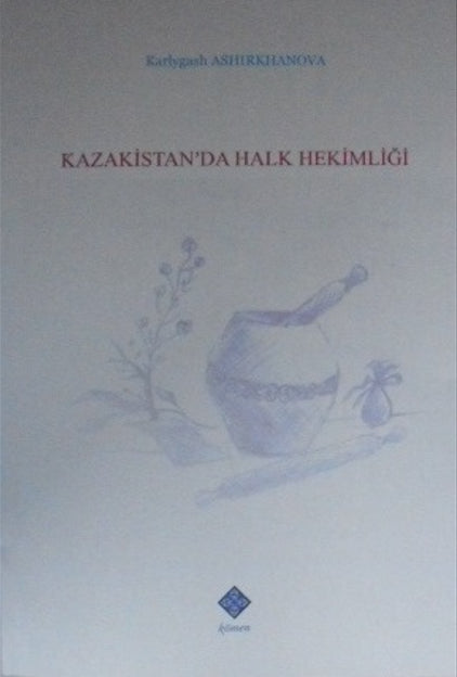 Kazakistan'da Halk Hekimliği / 39-D-64 - Karlygash Ashirkhanova kitap kapağı
