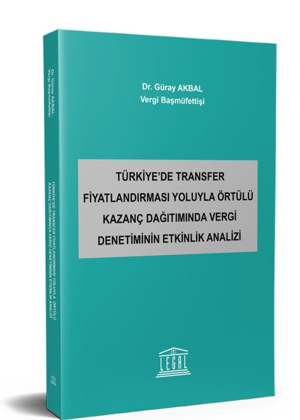 Türkiye'de Transfer Fiyatlandırması Yoluyla Örtülü Kazanç Dağıtımında Vergi Denetiminin Etkinlik Analizi - Dr. Güray Akbal kitap kapağı