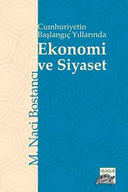 Cumhuriyetin Başlangıç Yıllarında Ekonomi ve Siyaset - Naci Bostancı kitap kapağı