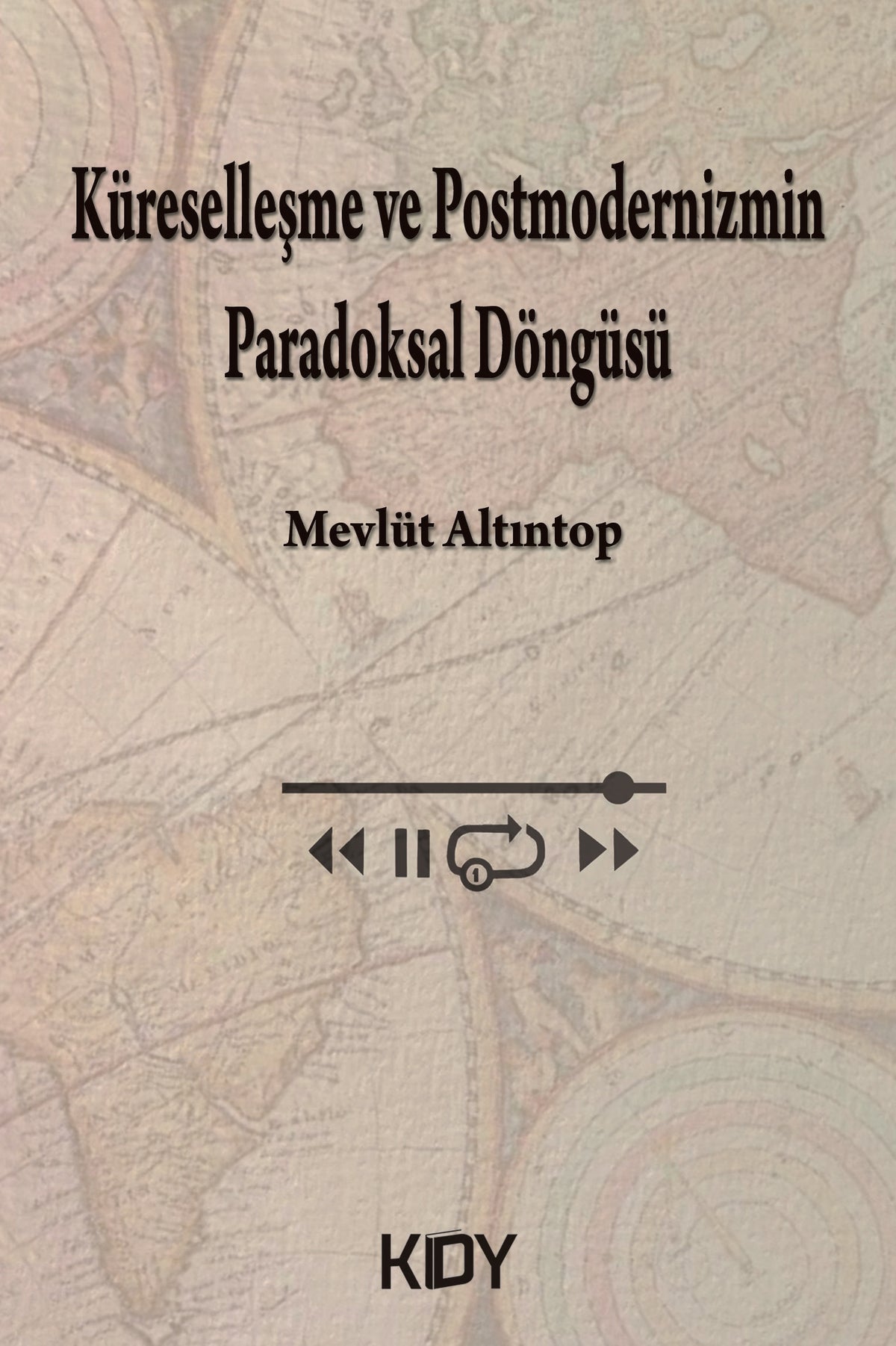 Küreselleşme ve Postmodernizmin Paradoksal Döngüsü - Mevlüt Altıntop kitap kapağı