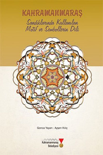 Kahramanmaraş Sandıklarında Kullanılan Motif ve Sembollerin Dili (2-B-27) - Gonca Yayan kitap kapağı