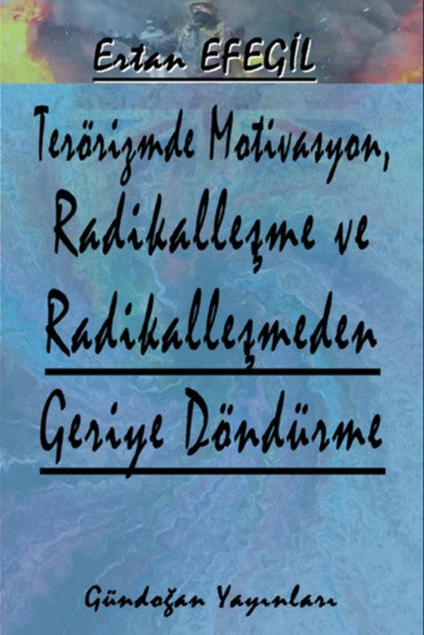 Terörizmde Motivasyon, Radikalleşme ve Radikalleşmeden Geriye Döndürme - Prof. Dr. Ertan Efegil kitap kapağı