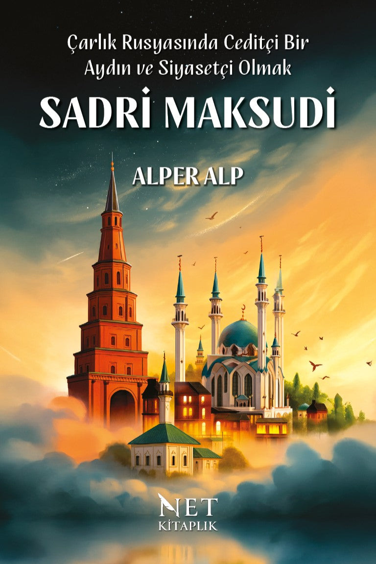 Çarlık Rusyasında Ceditçi Bir Aydın ve Siyasetçi Olmak: Sadri Maksudi - Doç. Dr. Alper Alp kitap kapağı