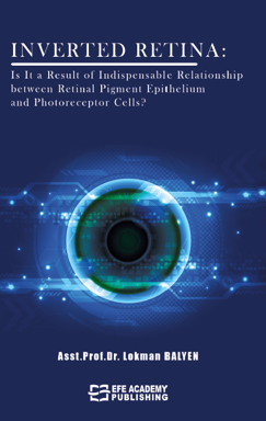 Inverted Retina: Is It A Result Of Indispensable Relationship Between Retinal Pigment Epithelium And Photoreceptor Cells? - Lokman Balyen kitap kapağı