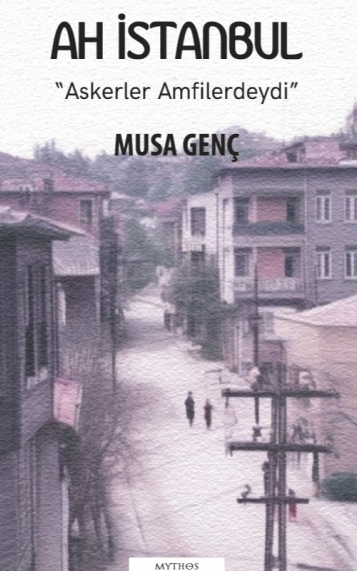 Ah İstanbul “Askerler Amfilerdeydi” 1. Cilt - Prof. Dr. Musa Genç kitap kapağı