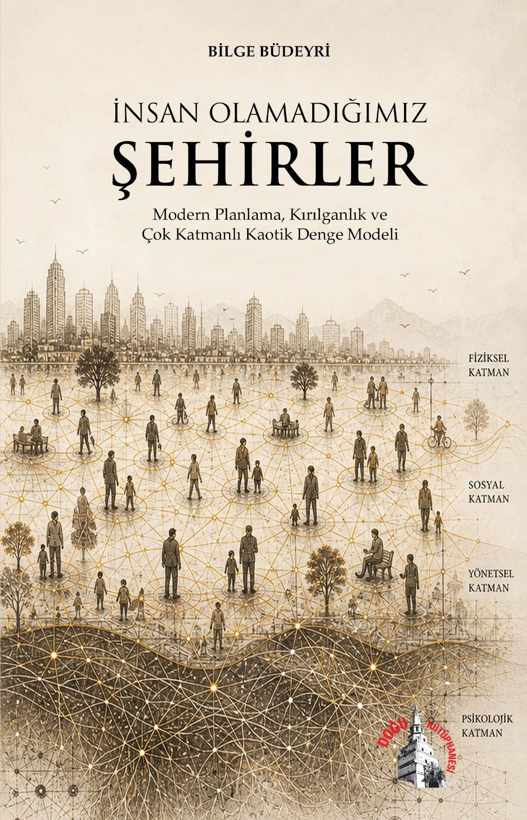 İnsan Olamadığımız Şehirler Modern Planlama, Kırılganlık ve Çok Katmanlı Kaotik Denge Modeli - Bilge Büdeyri kitap kapağı
