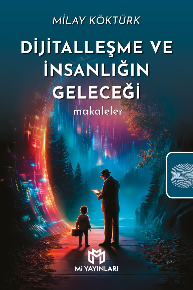 Dijitalleşme ve İnsanlığın Geleceği Makaleler - Milay Köktürk kitap kapağı