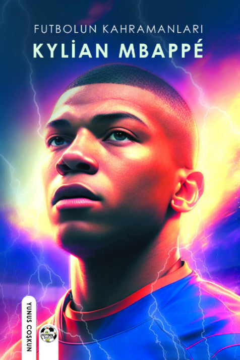 Futbolun Kahramanları Kylian Mpbappe - Yunus Coşkun kitap kapağı
