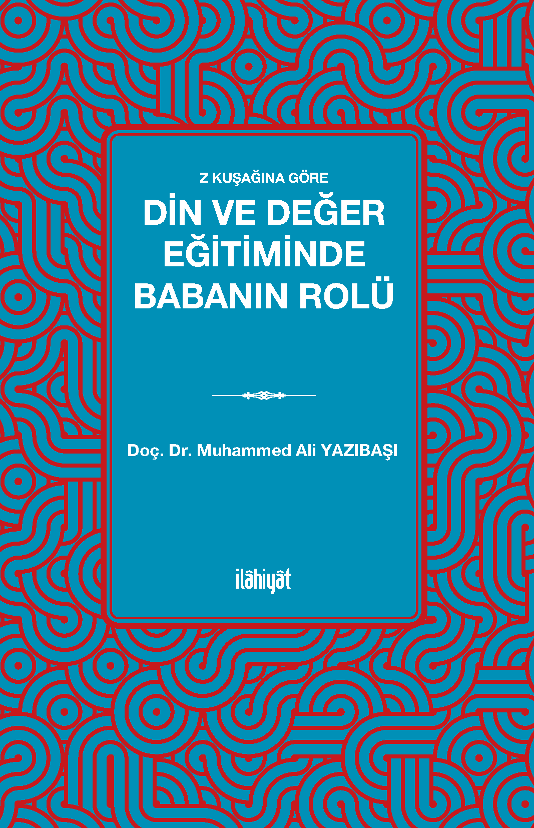 Z Kuşağına Göre Din ve Değer Eğitiminde Babanın Rolü - Muhammed Ali Yazıbaşı kitap kapağı