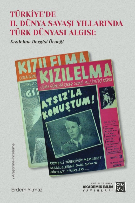 Türkiye'de II. Dünya Savaşı Yıllarında Türk Dünyası Algısı: Kızılelma Dergisi Örneği - Erdem Yılmaz kitap kapağı
