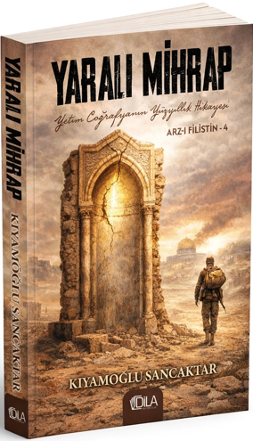Yaralı Mihrap / Arz-ı Filistin 4 - Kıyamoğlu Sancaktar kitap kapağı