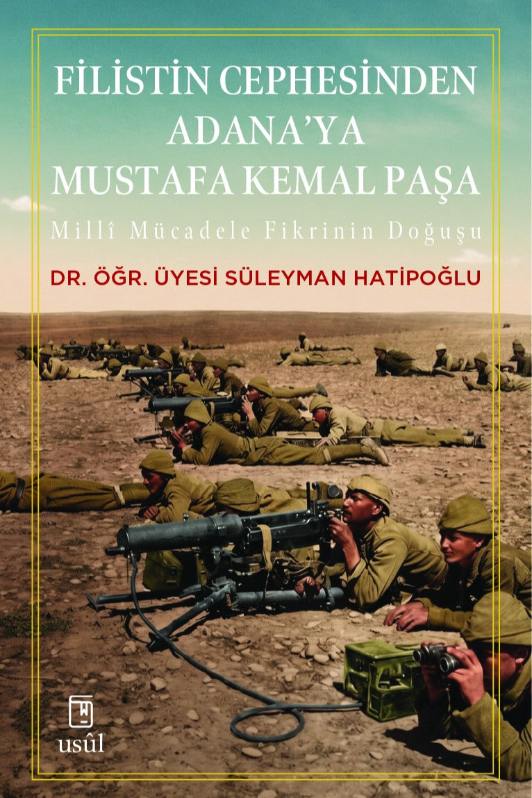 Filistin Cephesinden Adana'ya Mustafa Kemal Paşa Millî Mücadele Fikrinin Doğuşu - Süleyman Hatipoğlu kitap kapağı