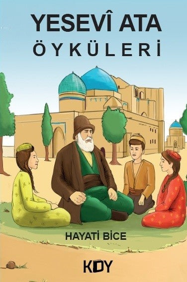 Yesevi Ata Öyküleri - Dr. Hayati Bice kitap kapağı